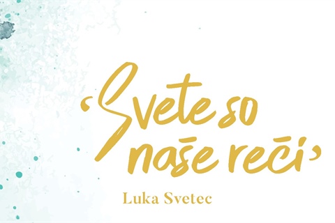Svete so naše reči, Luka Svetec